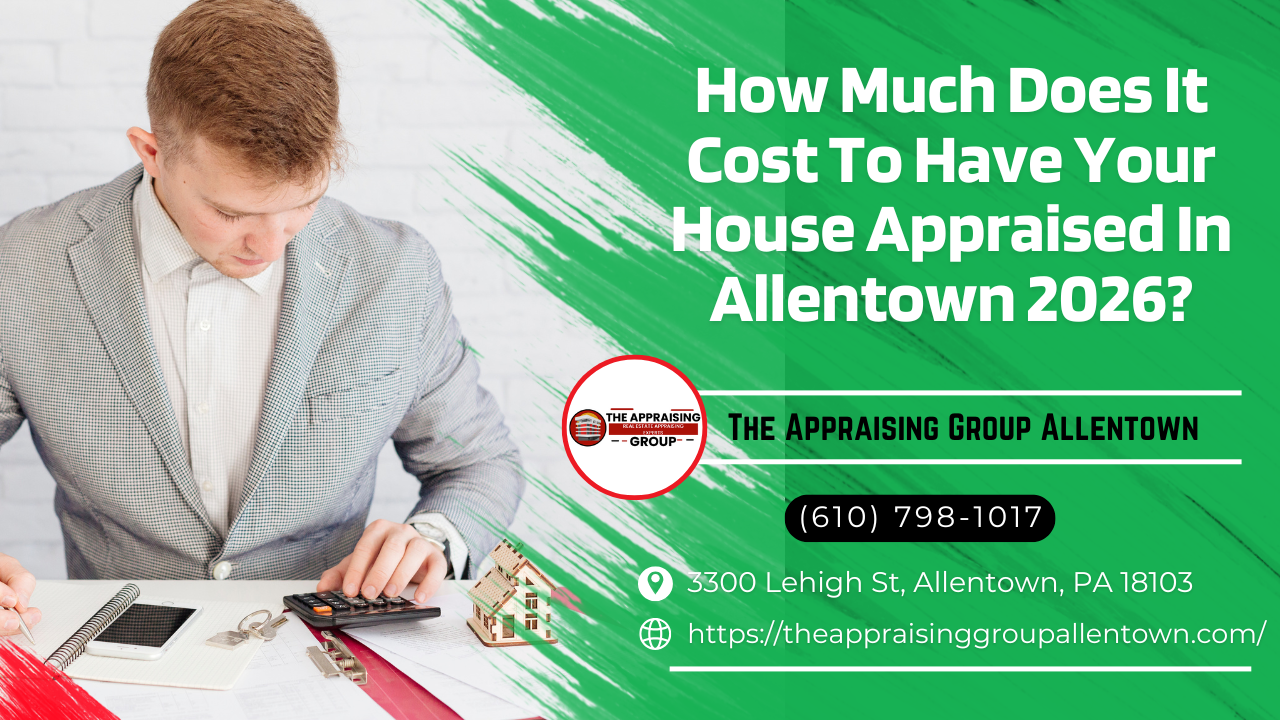 How Much Does It Cost To Have Your House Appraised In Allentown 2026?